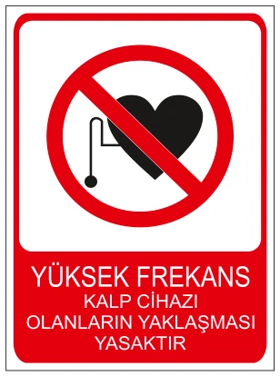 YÜKSEK FREKANS KALP CİHAZI OLANLARIN YAKLAŞMASI YASAKTIR