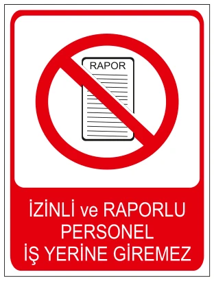 RAPOR İZİNLİ VE RAPORLU PERSONEL İŞ YERİNE GİREMEZ