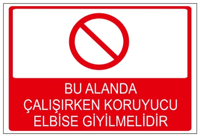 BU ALANDA ÇALIŞIRKEN KORUYUCU ELBİSE GİYİLMELİDİR