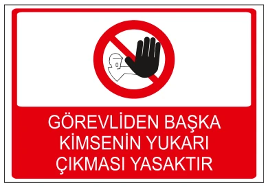 GÖREVLİDEN BAŞKA KİMSENİN YUKARI ÇIKMASI YASAKTIR