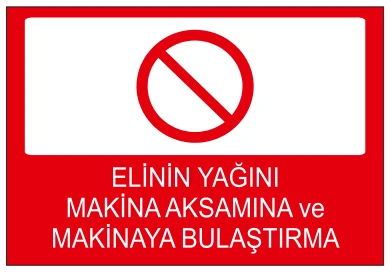 ELİNİN YAĞINI MAKİNAAKSAMINA VE MAKİNAYA BULAŞTIRMA