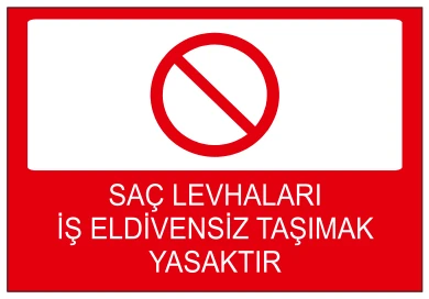 SAÇ LEVHALARI İŞ ELDİVENSİZ TAŞIMAK YASAKTIR