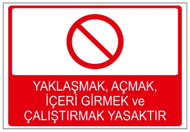 YAKLAŞMAK, AÇMAK, İÇERİ GİRMEK VE ÇALIŞTIRMAK YASAKTIR