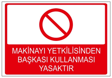 MAKİNAYI YETKİLİSİNDEN BAŞKASI KULLANMASI