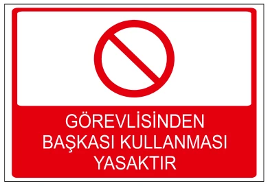 GÖREVLİSİNDEN BAŞKASI KULLANMASI YASAKTIR