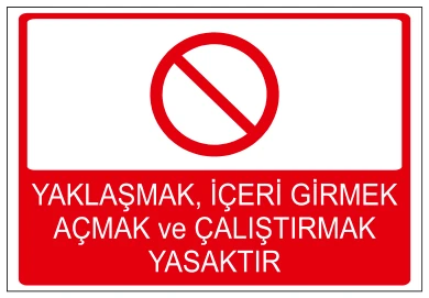 YAKLAŞMAK, İÇERİ GİRMEK AÇMAK VE ÇALIŞTIRMAK YASAKTIR