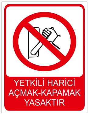 YETKİLİ HARİCİ AÇMAK-KAPAMAK YASAKTIR
