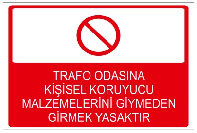 TRAFO ODASINA KİŞİSEL KORUYUCU MALZEMELERİNİ GİYMEDEN GİRMEK YASAKTIR