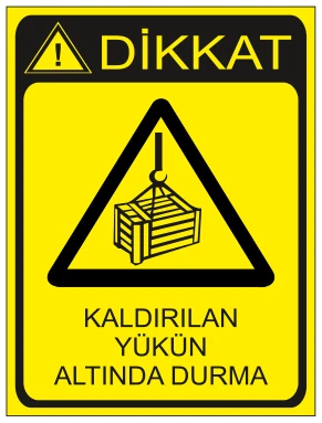 DİKKAT KALDIRILAN YÜKÜN ALTINDA DURMA