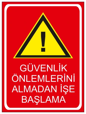 GÜVENLİK ÖNLEMLERİNİ ALMADAN İŞE BAŞLAMA