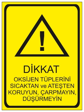 DİKKAT OKSİJEN TÜPLERİNİ SICAKTAN VE ATEŞTEN KORUYUN, ÇARPMAYIN