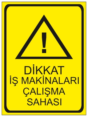 DİKKAT İŞ MAKİNALARI ÇALIŞMA SAHASI