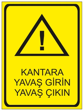 KANTARA YAVAŞ GİRİN YAVAŞ ÇIKIN