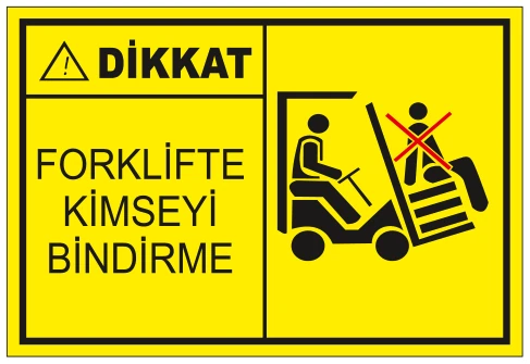 DİKKAT FORKLİFTE KİMSEYİ BİNDİRME