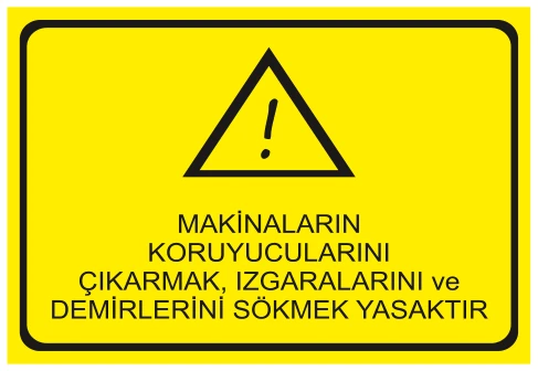 MAKİNALARIN KORUYUCULARINI ÇIKARMAK, IZGARALARINI VE DEMİRLERİNİ SÖKMEK YASAKTIR