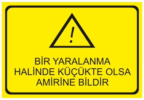 BİR YARALANMA HALİNDE KÜÇÜKTE OLSA AMİRİNE BİLDİR