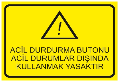 ACİL DURDURMA BUTONU ACİL DURUMLAR DIŞINDA