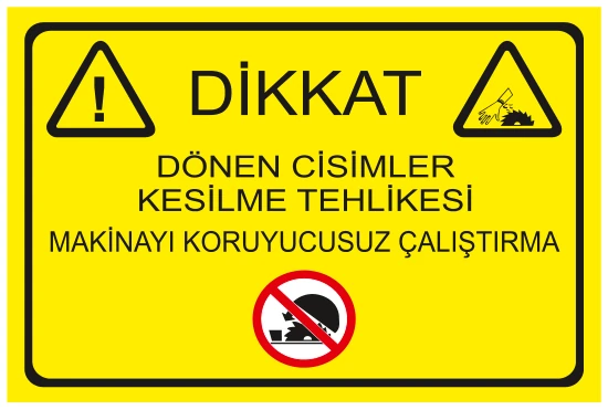 DİKKAT DÖNEN CİSİMLER KESİLME TEHLİKESİ MAKİNAYI KORUYUCUSUZ ÇALIŞTIRMA