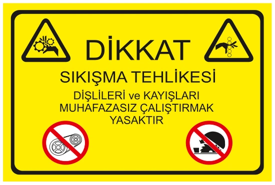 DİKKAT SIKIŞMA TEHLİKESİ DİŞLİLERİ VE KAYIŞLARI MUHAFAZASIZ ÇALIŞTIRMAK