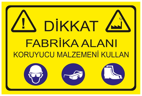 DİKKAT FABRİKA ALANI KORUYUCU MALZEMENİ KULLAN