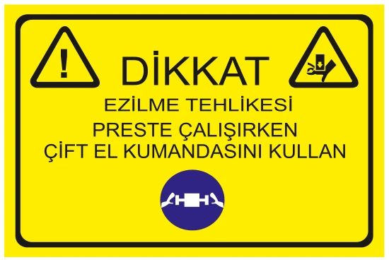 DİKKAT EZİLME TEHLİKESİ PRESTE ÇALIŞIRKEN ÇİFT EL KUMANDASINI KULLAN