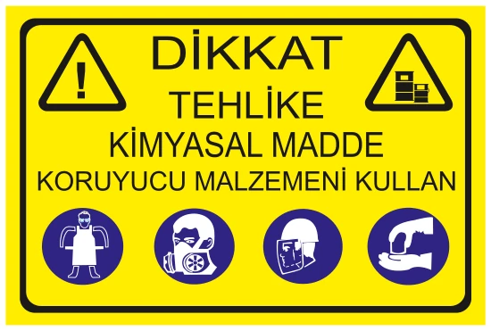 DİKKAT TEHLİKE KİMYASAL MADDE KORUYUCU MALZEMENİ KULLAN