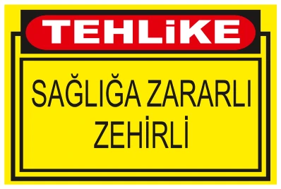 TEHLİKE SAĞLIĞA ZARARLI ZEHİRLİ