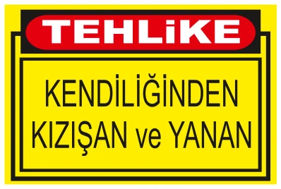 TEHLİKE KENDİLİĞİNDEN KIZIŞAN VE YANAN