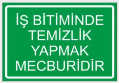 İŞ BİTİMİNDE TEMİZLİK YAPMAK MECBURİDİR