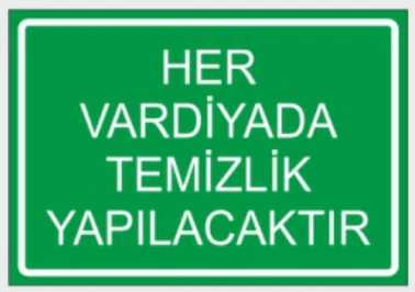 HER VARDİYADA TEMİZLİK YAPILACAKTIR