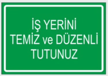 İŞ YERİNİ TEMİZ VE DÜZENLİ TUTUNUZ