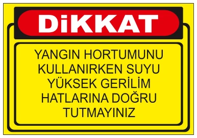 DİKKAT YANGIN HORTUMUNU KULLANIRKEN SUYU YÜKSEK GERİLİM