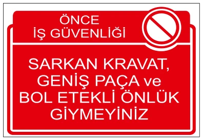 ÖNCE İŞ GÜVENLİĞİ SARKAN KRAVAT, GENİŞ PAÇA VE BOL ETEKLİ ÖNLÜK GİYMEYİNİZ