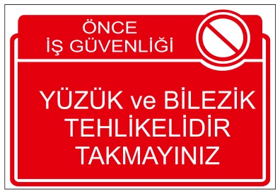 ÖNCE İŞ GÜVENLİĞİ YÜZÜK VE BİLEZİK TEHLİKELİDİR
