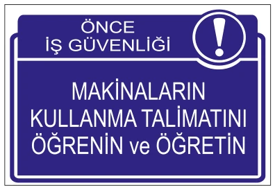 ÖNCE İŞ GÜVENLİĞİ MAKİNALARIN KULLANMA TALİMATINI
