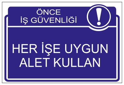 ÖNCE İŞ GÜVENLİĞİ HER İŞE UYGUN ALET KULLAN
