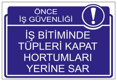 ÖNCE İŞ GÜVENLİĞİ İŞ BİTİMİNDE TÜPLERİ KAPAT