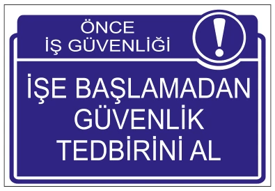 ÖNCE İŞ GÜVENLİĞİ İŞE BAŞLAMADAN GÜVENLİK