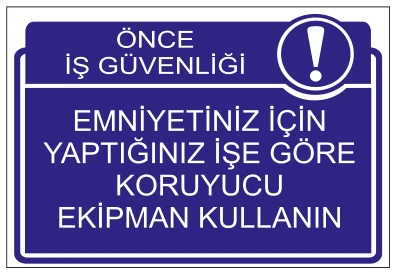 ÖNCE İŞ GÜVENLİĞİ EMNİYETİNİZ İÇİN YAPTIĞINIZ İŞE GÖRE