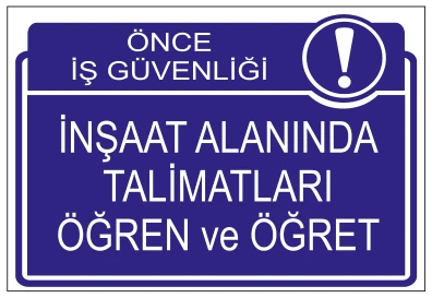 ÖNCE İŞ GÜVENLİĞİ İNŞAAT ALANINDA TALİMATLARI ÖĞREN VE ÖĞRET