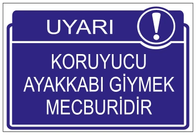 UYARI KORUYUCU AYAKKABI GİYMEK MECBURİDİR