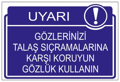 UYARI GÖZLERİNİZİ TALAŞ SIÇRAMALARINA KARŞI KORUYUN