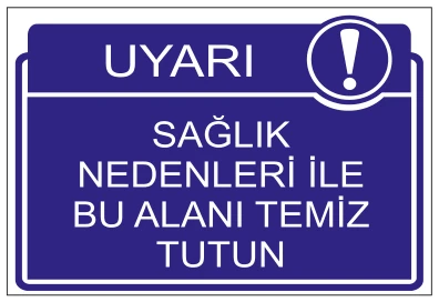 UYARI SAĞLIK NEDENLERİ İLE BU ALANI TEMİZ TUTUN