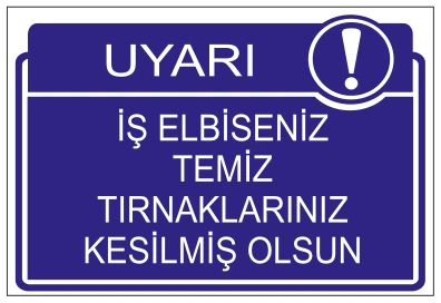 UYARI İŞ ELBİSENİZ TEMİZ TIRNAKLARINIZ