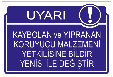 UYARI KAYBOLAN VE YIPRANAN KORUYUCU MALZEMENİ YETKİLİSİNE BİLDİR