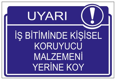 UYARI İŞ BİTİMİNDE KİŞİSEL KORUYUCU MALZEMENİ