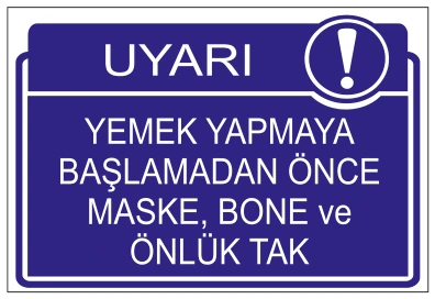 UYARI YEMEK YAPMAYA BAŞLAMADAN ÖNCE MASKE, BONE VE ÖNLÜK TAK