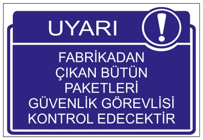 UYARI FABRİKADAN ÇIKAN BÜTÜN PAKETLERİ GÜVENLİK GÖREVLİSİ KONTROL EDECEKTİR