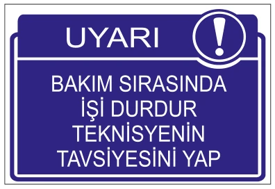 UYARI BAKIM SIRASINDA İŞİ DURDUR TEKNİSYENİN