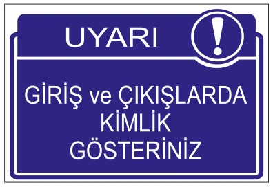 UYARI GİRİŞ VE ÇIKIŞLARDA KİMLİK GÖSTERİNİZ